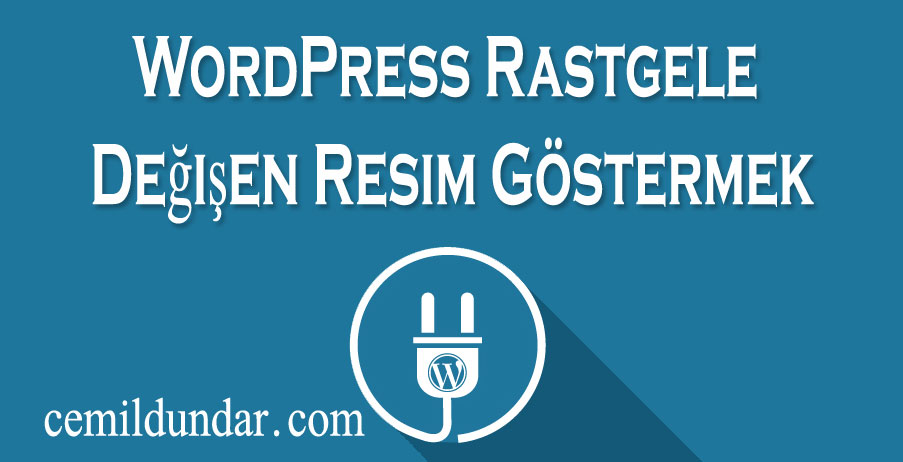 WordPress Rastgele Değişen Resim Göstermek
