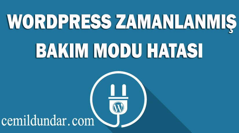 wordpress zamanlanmış bakım dolayısıyla site uygun değil hatası çözümü